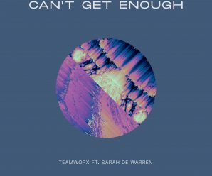 Teamworx Drops New Single, “Can’t Get Enough”