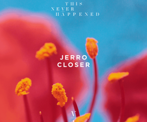 Jerro Takes to Lane 8’s This Never Happened Records for 5-track ‘Closer’ EP