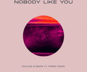 Kosling, Bmark & Robbie Rosen release “Nobody Like You”