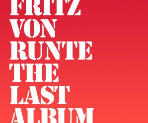 Fritz von Runte’s Highly-Anticipated ‘The Last Album’