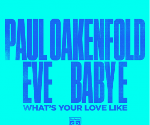 Paul Oakenfold & Eve Join Forces for “What’s Your Love Like”