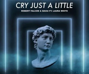 Robert Falcon & Davai – Cry Just A Little ft Laura White