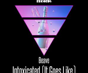 Beave Drops Upbeat Dance Anthem “Intoxicated (It Goes Like)” For Gameroom Records 100th Release