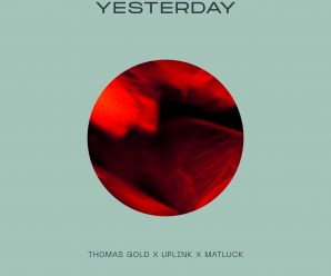 Thomas Gold, Uplink, and Matluck Give You “Yesterday”