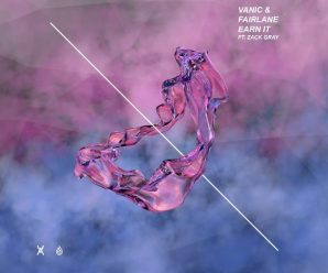 Vanic & Fairlane Join Forces for ‘Earn It’ ft. Zack Gray