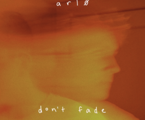 Arlo Releases Incredibly Produced, Vocally Driven Record, Titled Don’t Fade