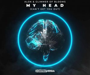 Alok & Glimmer of Blooms – My Head (Can’t Get You Out)