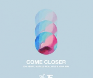 Tom Ferry, Marcus Mollyhus, Nova May – Come Closer