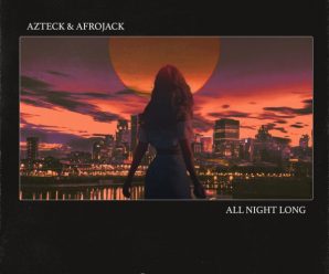 Azteck & Afrojack are going ‘All Night Long’ with newest release