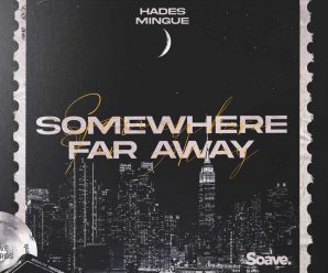HADES & Mingue take us “Somewhere Far Away”