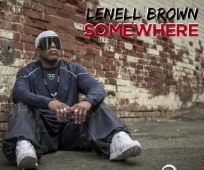 Lenell Brown Innovates With ‘Somewhere’ Visual Release