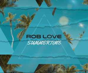 Rob Love Releases “Summertime” Music Video