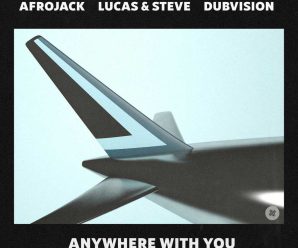 AFROJACK, LUCAS & STEVE, & DUBVISION team for MEGA collab on “Anywhere With You”