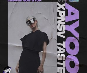 AYOO & XPNSV TASTE Team Up For Hard Hitting Track “DRIPPIN NON STOP”