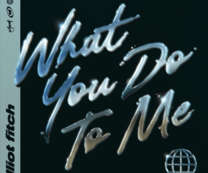 Elliot Fitch – What You Do To Me