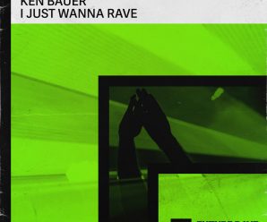 Ken Bauer Releases New Anthem ‘I Just Wanna Rave’