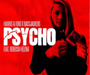 Harris & Ford x Bassjackers make you go ‘Psycho’ (feat. Rebecca Helena)