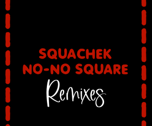 Squachek Introduces New Remix Pack Of Hit ‘No No Square’
