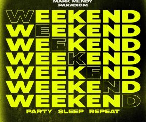 Mark Mendy & Paradigm – Weekend (Party, Sleep, Repeat)