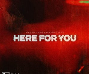 Mike Williams & Magnificence are ‘Here For You’ with new banger
