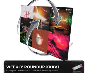 Weekly Roundup XXXVI (ft. Afrojack, deadmau5, ELYX, and more interesting aliases)
