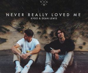 Kygo, Dean Lewis – Never Really Loved Me