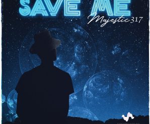 “Save Me” By Majestic317 Is An Absolute Must-Hear