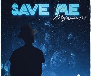“Save Me” By Majestic317 Is An Absolute Must-Hear