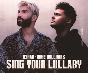 R3HAB x Mike Williams – Sing Your Lullaby