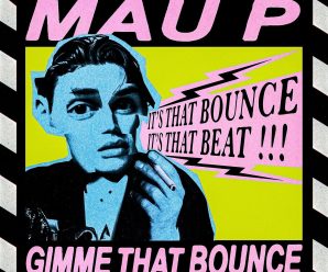Mau P – Gimme That Bounce