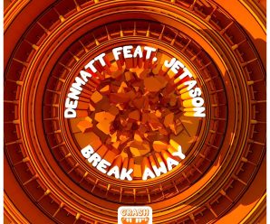 Denmatt & Jetason – Break Away