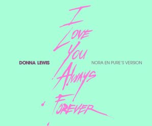 Donna Lewis, Nora En Pure – I Love You Always Forever (Nora’s Version)