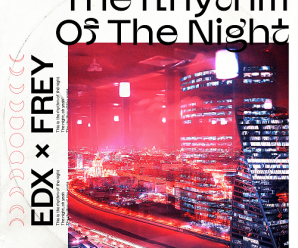 EDX And Frey Rework The Iconic ‘Rhythm Of The Night’