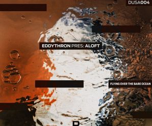 EddyThron Releases ‘Flying Over The Bare Ocean’ EP As Aloft