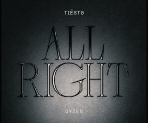 Feel ‘All Right’ with Tiesto & Dyzen’s New Hit