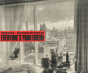 OMNOM & Marco Strous Join Forces on New Single  ‘Everyone’s Your Friend’