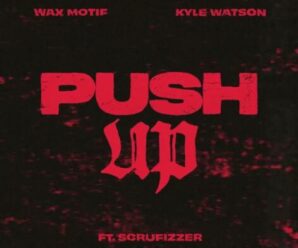 Wax Motif and Kyle Watson Team Up on ‘Push Up’ feat. Scruffizer