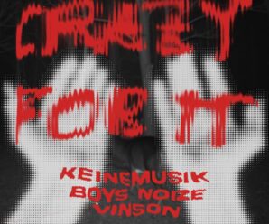 Keinemusik, Boys Noize & Vinson Team Up For ‘Crazy For It’
