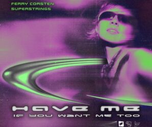 Ferry Corsten, SUPERSTRINGS: ‘Have Me (If You Want Me Too)’