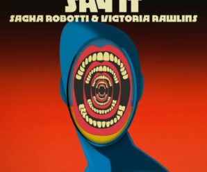 Sacha Robotti Teams Up With Victoria Rawlins on ‘Say It’