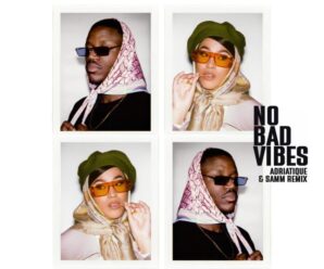 Adriatique Team Up With Samm For Fresh Remix of Jazzy & KILIMANJARO’s ‘No Bad Vibes’