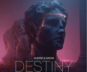 ALESSO AND SACHA COME TOGETHER FOR NEW UPLIFTING SINGLE “DESTINY”