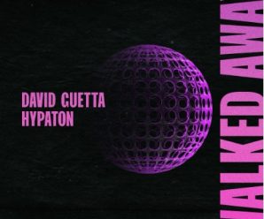 David Guetta & HYPATON Collab On Nostalgic ‘Walked Away’