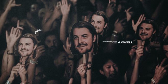 Axwell Teams Up With Bonn on ‘Whatever Turns You On’